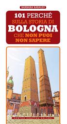 Icon image 101 perché sulla storia di Bologna che non puoi non sapere