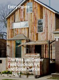 Icon image Entry Points: The Vera List Center Field Guide on Art and Social Justice No. 1