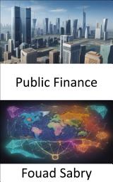 Icon image Public Finance: Mastering the Art of Public Finance, Empower Your Financial Literacy