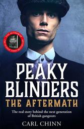 Icon image Peaky Blinders: The Aftermath: The real story behind the next generation of British gangsters: As seen on BBC's The Real Peaky Blinders