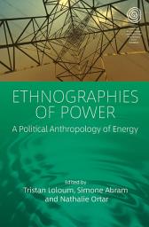 Icon image Ethnographies of Power: A Political Anthropology of Energy