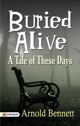 Icon image Buried Alive A Tale of These Days: Buried Alive: A Tale of These Days - Unearthing Society's Struggles and Triumphs