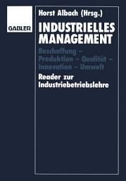 Icon image Industrielles Management: Beschaffung — Produktion — Qualität — Innovation — Umwelt Reader zur Industriebetriebslehre