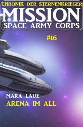 Icon image Mission Space Army Corps 16: Arena im All: Chronik der Sternenkrieger