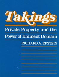 Icon image Takings: Private Property and the Power of Eminent Domain