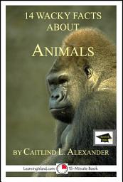 Icon image 14 Wacky Facts About Animals: A 15-Minute Book: Educational Version