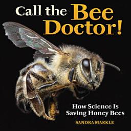 Icon image Call the Bee Doctor!: How Science Is Saving Honey Bees