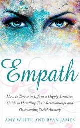 Icon image Empath: How to Thrive in Social Life as a Highly Sensitive - A Guide to Handling Toxic Relationships and Overcoming Social Anxiety