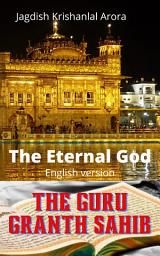 Icon image The Guru Granth Sahib: The Eternal God