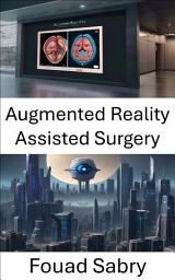 Icon image Augmented Reality Assisted Surgery: Enhancing Surgical Precision through Computer Vision