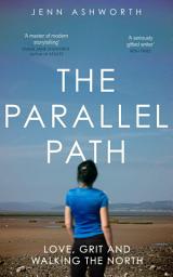 Icon image The Parallel Path: Love, Grit and Walking the North