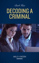 Icon image Decoding A Criminal (Behavioral Analysis Unit, Book 2) (Mills & Boon Heroes)