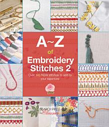 Icon image A–Z of Embroidery Stitches 2: Over 145 New Stitches to Add to Your Repertoire