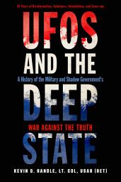 Icon image UFOs and the Deep State: A History of the Military and Shadow Government's War Against the Truth