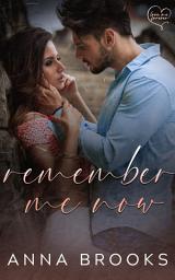 Icon image Remember Me Now: A Second Chance Romance (Amnesia Romance)