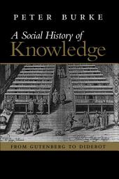 Icon image Social History of Knowledge: From Gutenberg to Diderot