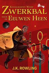 Icon image Zwerkbal Door de Eeuwen Heen: Harry Potter Uit De Bibliotheek Van Zweinstein