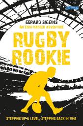 Icon image Rugby Rookie: Stepping up a level, Stepping back in time