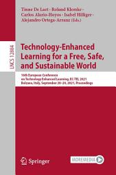 Icon image Technology-Enhanced Learning for a Free, Safe, and Sustainable World: 16th European Conference on Technology Enhanced Learning, EC-TEL 2021, Bolzano, Italy, September 20-24, 2021, Proceedings