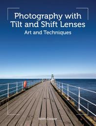 Icon image Photography with Tilt and Shift Lenses: Art and Techniques