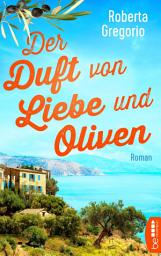 Icon image Der Duft von Liebe und Oliven: Ein Roman wie Italien: turbulent, leidenschaftlich und absolut liebenswert!