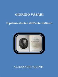 Icon image Giorgio Vasari. Il primo storico dell'arte italiano