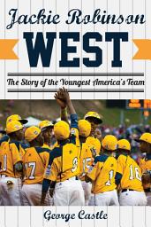 Icon image Jackie Robinson West: The Triumph and Tragedy of America’s Favorite Little League Team