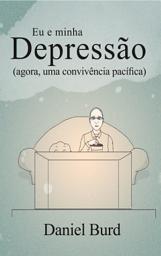 Icon image Eu e minha depressão: agora, uma convivência pacífica