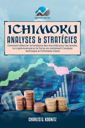 Icon image Ichimoku Analyses & Stratégies: Comment détecter la tendance des marchés pour les stocks, la cryptomonnaie et le Forex en combinant l’analyse technique et l’Ichimoku Cloud (seconde édition)