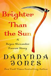 Icon image Brighter Than the Sun: A Reyes Alexander Farrow Story