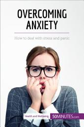 Icon image Overcoming Anxiety: How to deal with stress and panic