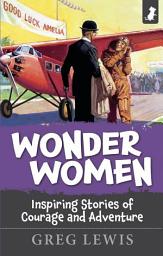 Icon image WONDER WOMEN: Inspiring stories of courage and adventure