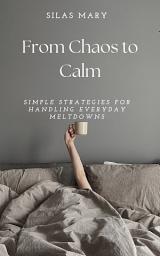 Icon image From Chaos to Calm: Simple Strategies for Handling Everyday Meltdowns