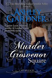 Icon image Murder in Grosvenor Square: A Regency Historical Mystery