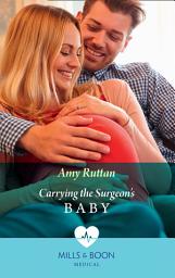 Icon image Carrying The Surgeon's Baby (Mills & Boon Medical)