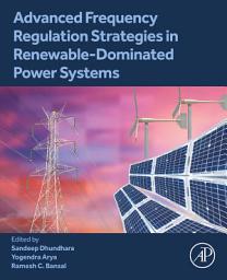 Icon image Advanced Frequency Regulation Strategies in Renewable-Dominated Power Systems