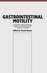 Icon image Gastrointestinal Motility: Proceedings of the 9th International Symposium on Gastrointestinal Motility held in Aix-en-Provence, France, September 12–16, 1983