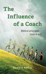 Icon image The Influence of a Coach: Biblical principles from A to Z