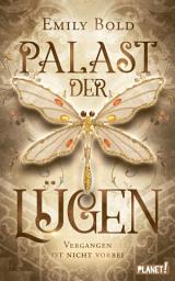 Icon image Palast der Lügen 1: Vergangen ist nicht vorbei: Magische Zeitreise-Romantasy um einen uralten finsteren Pakt