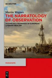 Icon image The Narratology of Observation: Studies in a Technique of European Literary Realism