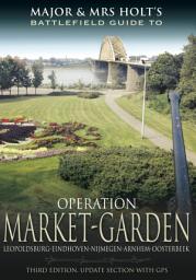 Icon image Operation Market Garden: Leopoldsburg-Eindhoven-Nijmegen-Arnhem-Oosterbeek, Edition 3