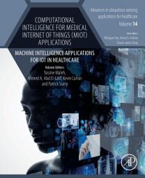 Icon image Computational Intelligence for Medical Internet of Things (MIoT) Applications: Machine Intelligence Applications for IoT in Healthcare