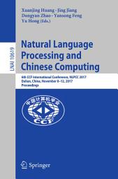 Icon image Natural Language Processing and Chinese Computing: 6th CCF International Conference, NLPCC 2017, Dalian, China, November 8–12, 2017, Proceedings