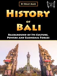 Icon image History of Bali: Background of Its Culture, Powers and Economic Forces