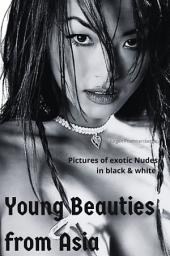 Icon image Young Beauties from Asia: Pictures of exotic Nudes in black & white