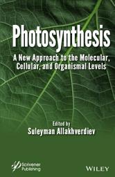 Icon image Photosynthesis: A New Approach to the Molecular, Cellular, and Organismal Levels