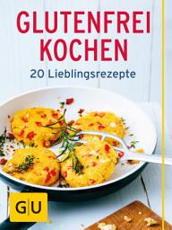 Icon image Glutenfrei kochen: 20 Lieblings-Rezepte ohne Gluten