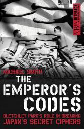 Icon image The Emperor's Codes: Bletchley Park's role in breaking Japan's secret cyphers