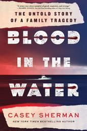 Icon image Blood in the Water: The Untold Story of a Family Tragedy