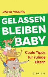 Icon image Gelassen bleiben, Baby: Coole Tipps für ruhige Eltern